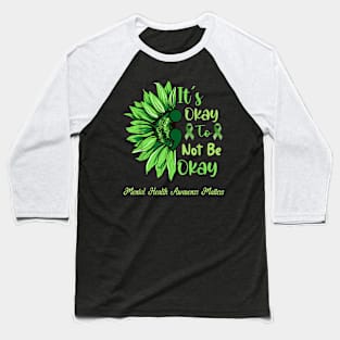 It'S Okay To Not Be Okay Green Semicolon Sunflower Baseball T-Shirt